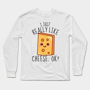 I Just Really Like Cheese, ok? Funny Long Sleeve T-Shirt